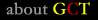 ABOUT GCT